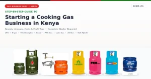 Step-by-Step Guide to Starting a profitable Cooking Gas Business in Kenya